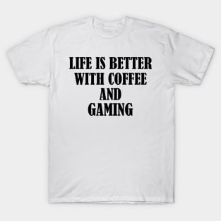 Life is better with coffee and gaming T-Shirt